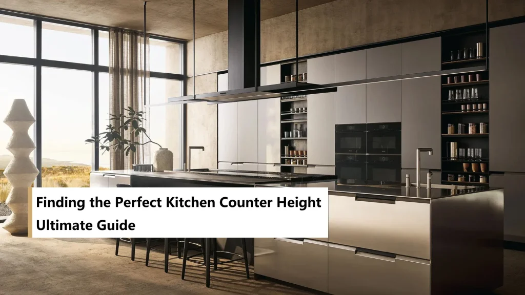 Finding the Perfect Kitchen Counter Height-Ultimate Guide
